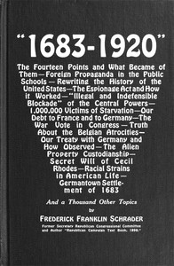 "1683-1920": The Fourteen Points and What Became of Them—Foreign Propaganda in the Public Schools—Rewriting the History of the United States—The Espionage Act and How It Worked—"Illegal and Indefensible Blockade" of the Central Powers—1,000,000 Victims of Starvation—Our Debt to France and to Germany—The War Vote in Congress—Truth About the Belgian Atrocities—Our Treaty with Germany and How Observed—The Alien Property Custodianship—Secret Will of Cecil Rhodes—Racial Strains in American Life—Germantown Settlement of 1683 and a Thousand Other Topics