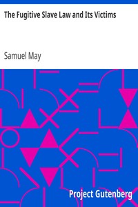 The Fugitive Slave Law and Its Victims: Anti-Slavery Tracts No. 18