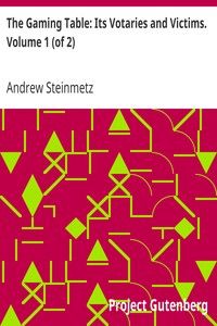 The Gaming Table: Its Votaries and Victims. Volume 1 (of 2) cover